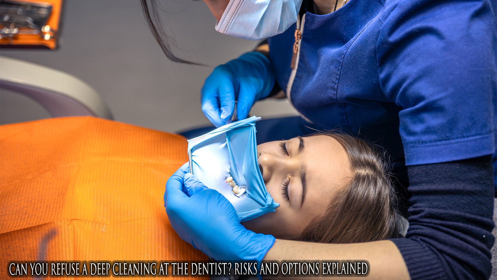 Can You Refuse a Deep Cleaning at the Dentist? Risks and Options Explained