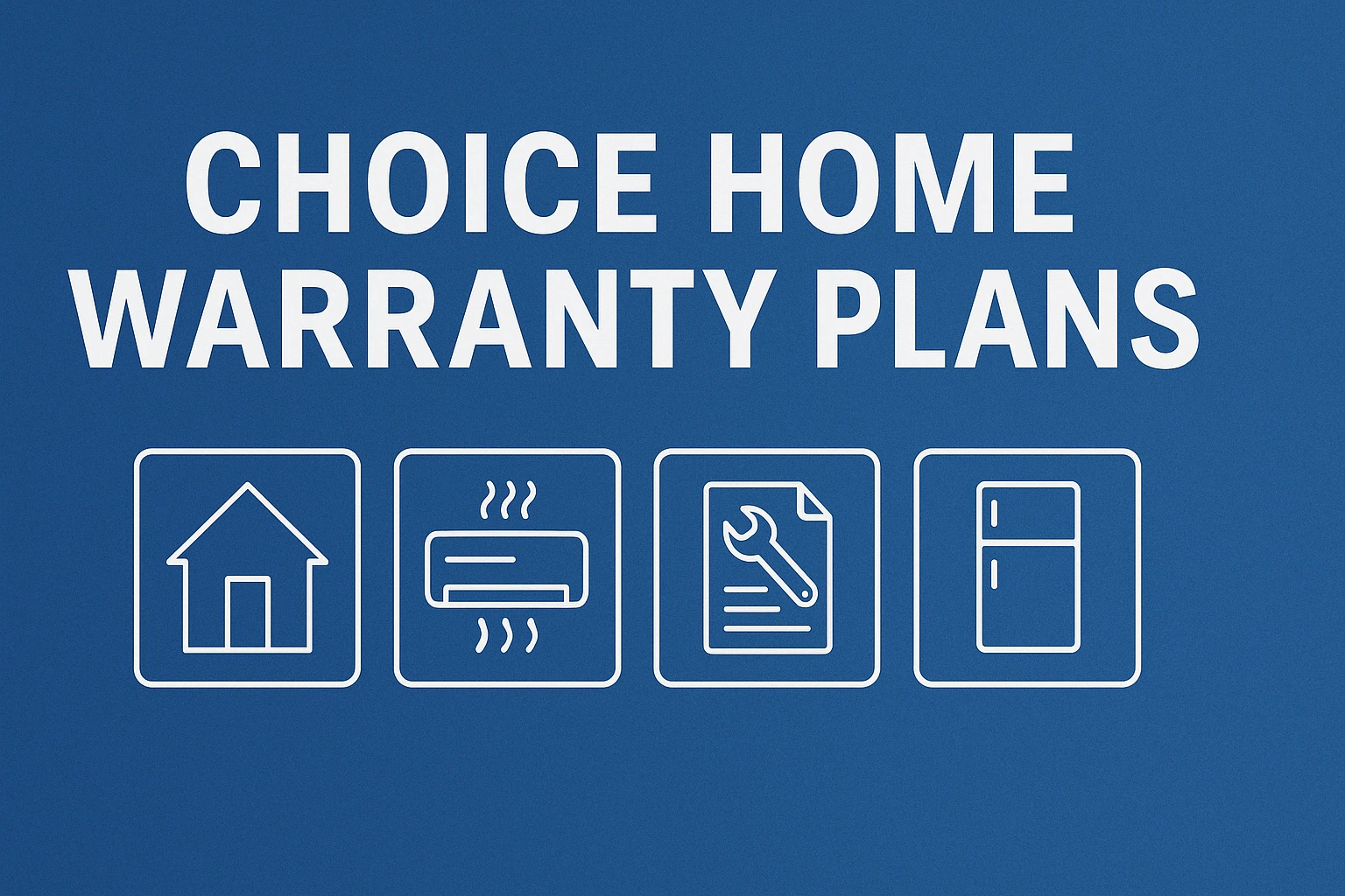 Choice Home Warranty Plans: What You Should Know Before You Buy